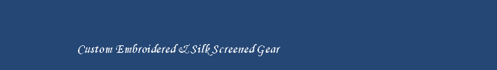 Custom Embroidered & Silk Screened Gear  